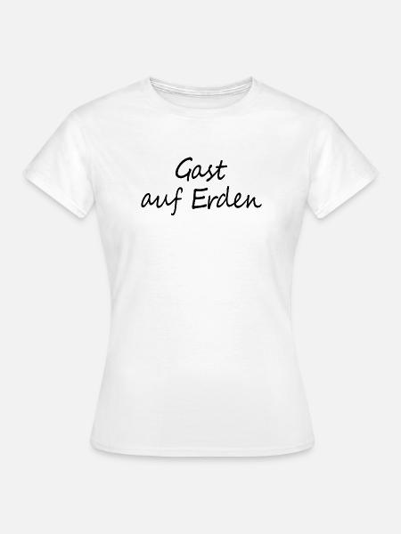 Gast auf Erden - Frauen T-Shirt - Weiß
