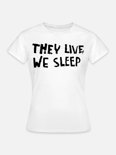 They Live - We Sleep - Frauen T-Shirt - Weiß