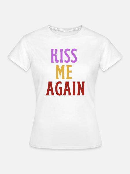 Küss mich wieder - LIEBE! - Frauen T-Shirt - Weiß