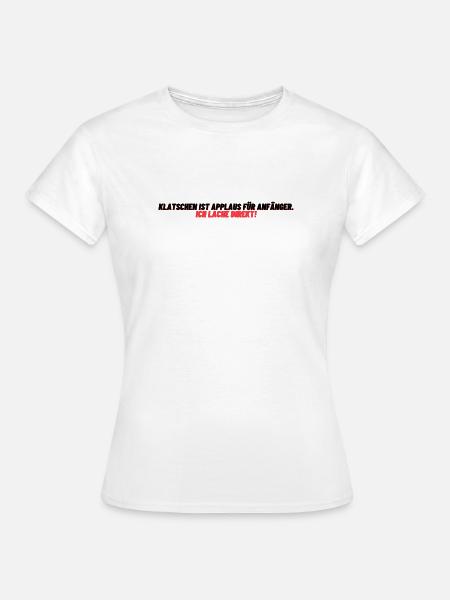Lachen statt Applaus - Frauen T-Shirt - Weiß
