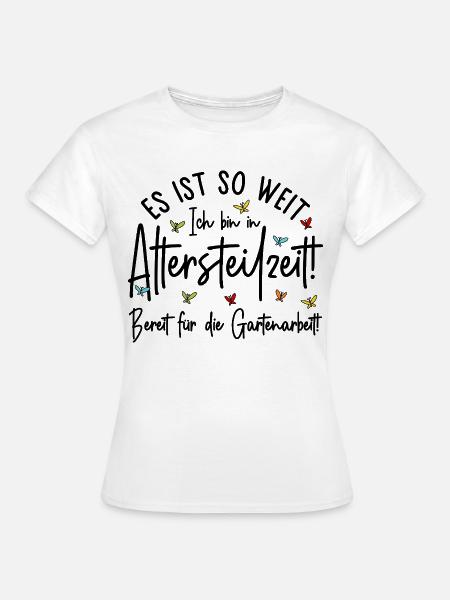 Altersteilzeit - Bereit für die Gartenarbeit  - Frauen T-Shirt - Weiß
