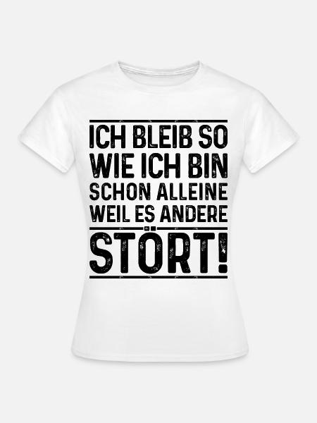Ich bleib so wie ich bin, weil es andere stört - Frauen T-Shirt - Weiß
