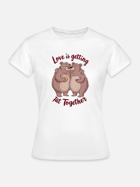 Love is getting fat togehter - Frauen T-Shirt - Weiß