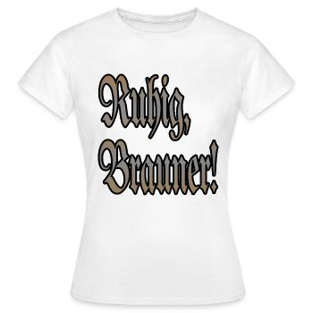 Ruhig Brauner! - Frauen T-Shirt - Weiß - Vorne - AI Model Female 172 dark (172cm)