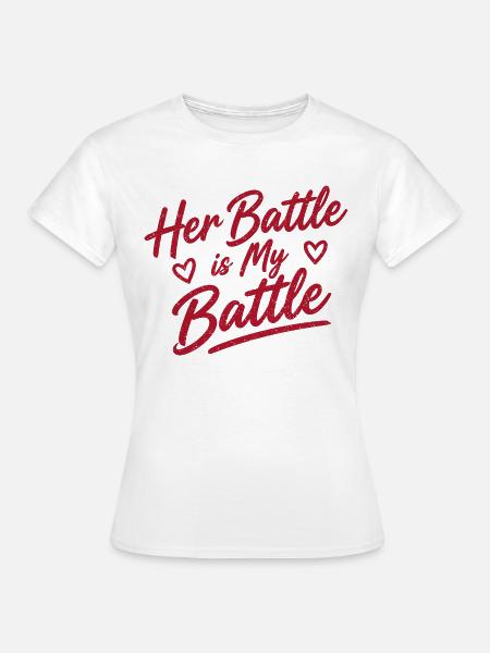 Her Battle Is My Battle - Frauen T-Shirt - Weiß