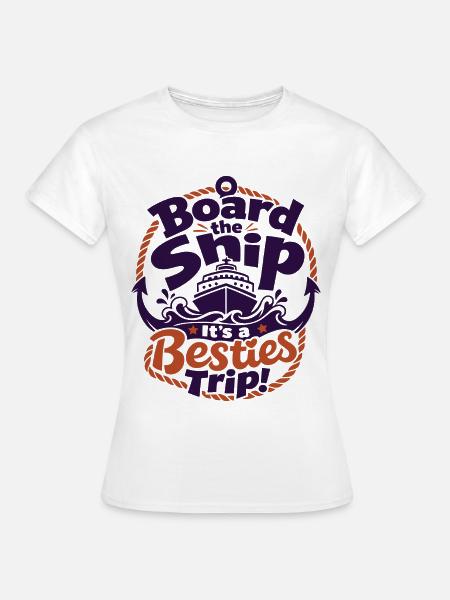 Board the Ship Besties Trip - Frauen T-Shirt - Weiß