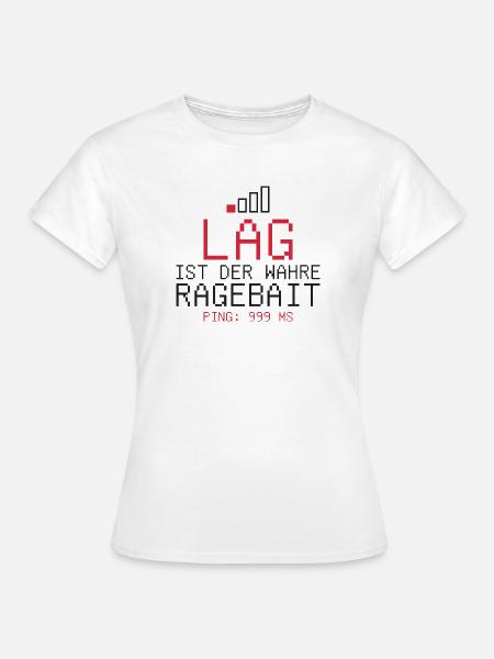 Lag ist der wahre Ragebait - Frauen T-Shirt - Weiß