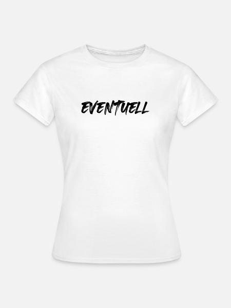 Eventuell - Frauen T-Shirt - Weiß