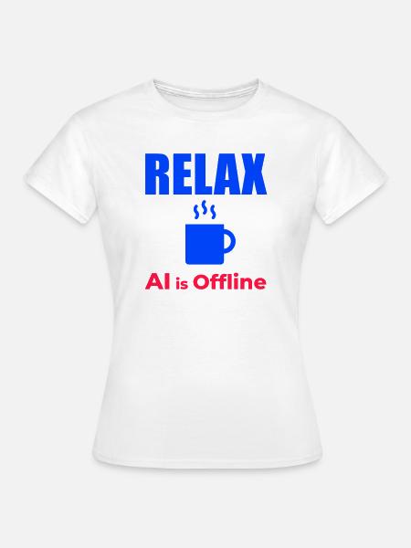 Relax KI ist offline - Frauen T-Shirt - Weiß