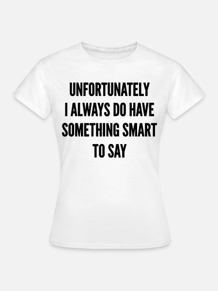 Something Smart to Say - Frauen T-Shirt - Weiß
