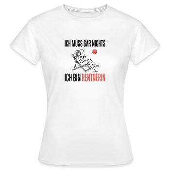 Ich muss gar nichts Ich bin Rentnerin Ruhestand - Frauen T-Shirt - Weiß - Vorne - AI Model Female 172 dark (172cm)
