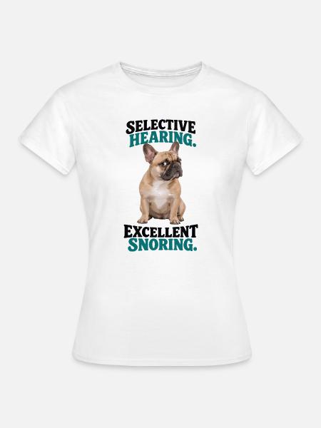  Selective Hearing Excellent Snoring Französische - Frauen T-Shirt - Weiß