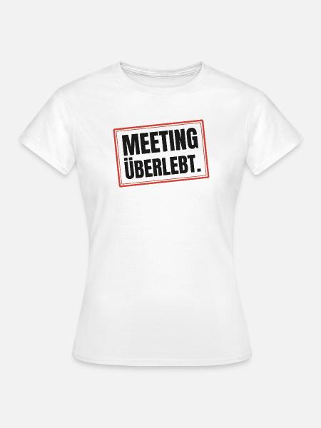 Meeting überlebt - Frauen T-Shirt - Weiß