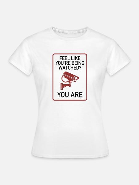 Feel Like You’re Being Watched? - Frauen T-Shirt - Weiß