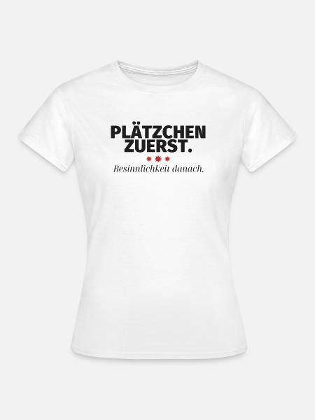 Plätzchen zuerst Besinnlichkeit danach - Frauen T-Shirt - Weiß