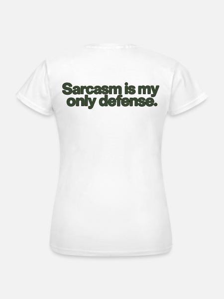 Sarcasm Is My Only Defense - Frauen T-Shirt - Weiß