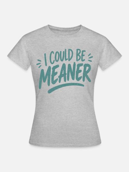 I Could Be Meaner - Frauen T-Shirt - Grau meliert