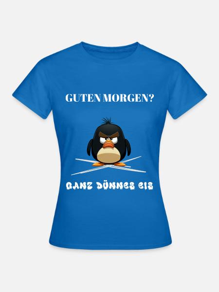 Guten Morgen - Ganz dünnes Eis - Spruch Lustig - Frauen T-Shirt - Royalblau