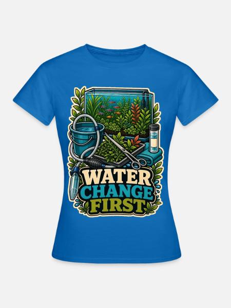 WATER CHANGE FIRST Pflanzen - Frauen T-Shirt - Royalblau