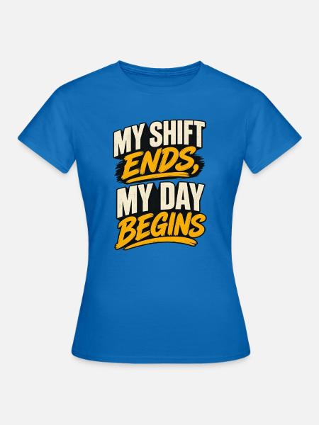Shift Ends, Day Begins - Frauen T-Shirt - Royalblau