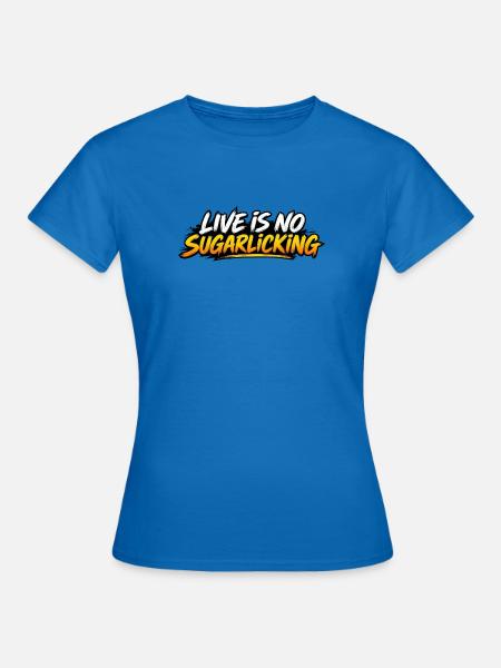 Live is No Sugarlicking - Frauen T-Shirt - Royalblau