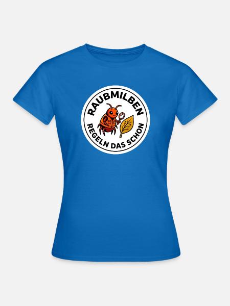 Raubmilben Regeln Das Schon Nützlinge - Frauen T-Shirt - Royalblau
