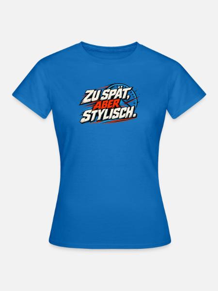 Zu spät, aber stylisch - Frauen T-Shirt - Royalblau