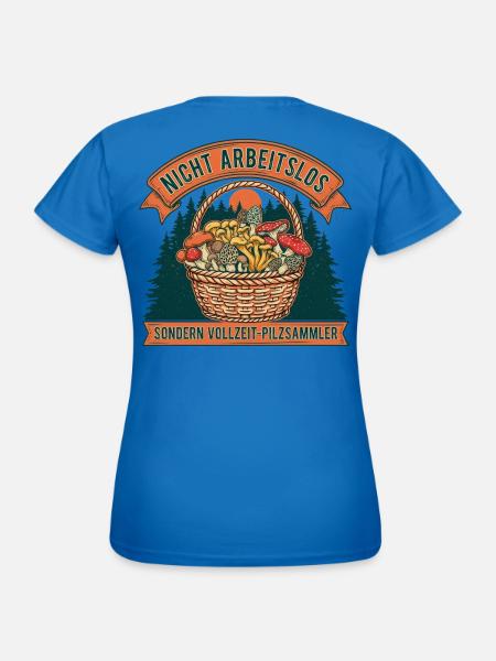Nicht Arbeitslos: Vollzeit-Pilzsammler - Frauen T-Shirt - Royalblau