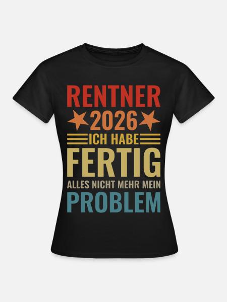 Rentner 2026 Ich habe fertig - Frauen T-Shirt - Schwarz