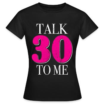 30th Birthday Talk 30 To Me Thirty Dirty Thirties - Women's T-Shirt - black - Front - AI Model Female 172 dark (172cm)