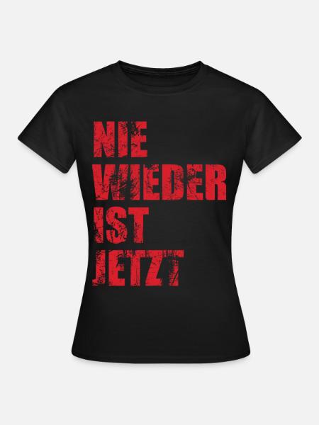Nie wieder ist jetzt - Gegen Rechts, gegen Hetze - Frauen T-Shirt - Schwarz