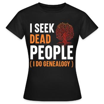 Ich suche tote Menschen Ich mache Genealogie Genea - Frauen T-Shirt - Schwarz - Vorne - AI Model Female 172 dark (172cm)