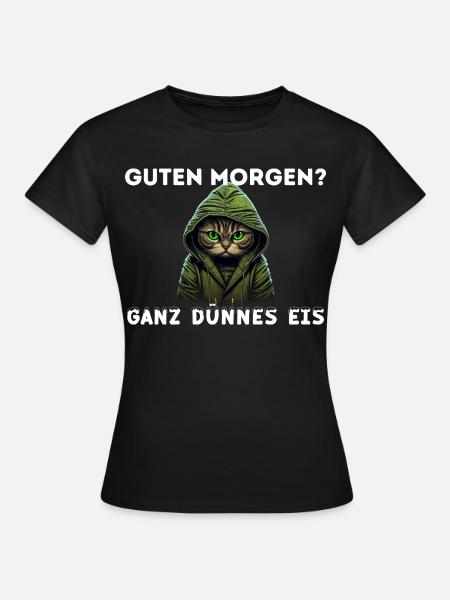 Katze Guten Morgen, Ganz dünnes Eis, Spruch Lustig - Frauen T-Shirt - Schwarz