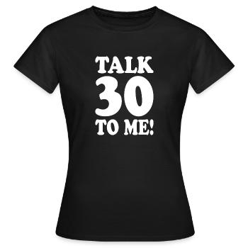 30th Birthday Talk 30 To Me Thirty Dirty Thirties - Women's T-Shirt - black - Front - AI Model Female 172 dark (172cm)