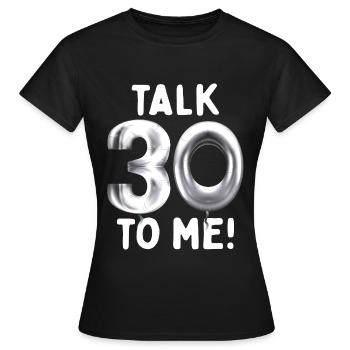 30th Birthday Talk 30 To Me Thirty Dirty Thirties - Women's T-Shirt - black - Front - AI Model Female 172 dark (172cm)
