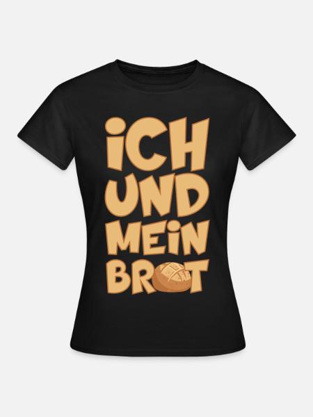 BÄCKER ICH UND MEIN BROT BACKEN - Frauen T-Shirt - Schwarz