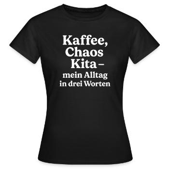 Kaffee Chaos Kita - Alltag in 3 Worten - Frauen T-Shirt - Schwarz - Vorne - AI Model Female 172 dark (172cm)