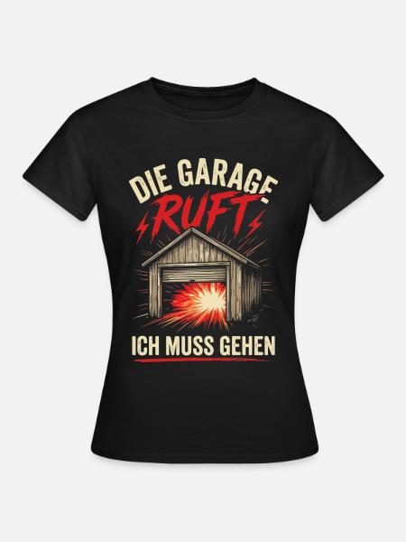 Garage ruft: Ich muss gehen - Frauen T-Shirt - Schwarz