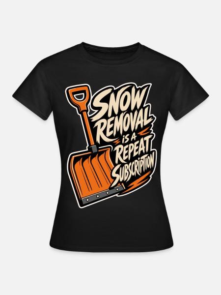 Schneeschippen – Snow Removal Repeat Subscription - Frauen T-Shirt - Schwarz