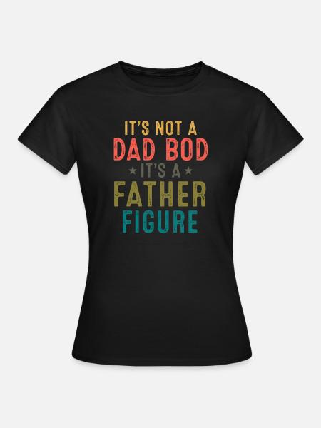 Vaterfigur: Nicht Dad Bod - Frauen T-Shirt - Schwarz