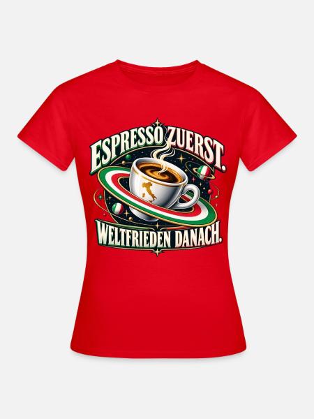 Espresso zuerst. Weltfrieden danach. - Frauen T-Shirt - Rot