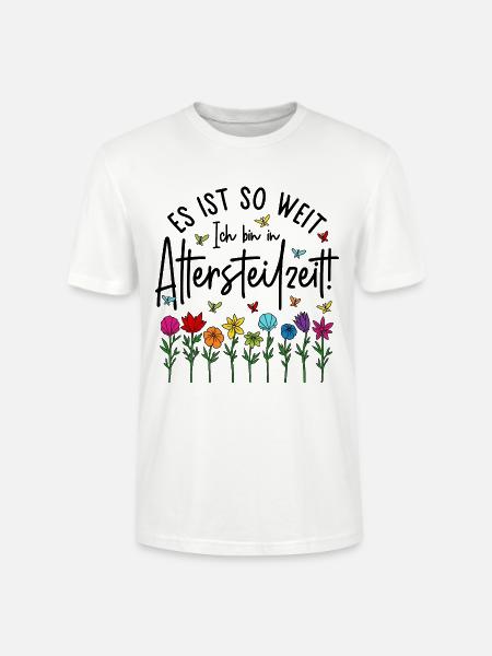 Es ist soweit Ich bin in Altersteilzeit - Blumen - Stanley/Stella Unisex Bio-T-Shirt CRAFTER - Weiß
