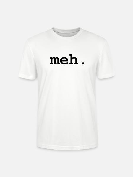 meh humor - Stanley/Stella CRAFTER Unisex Organic T-Shirt - white
