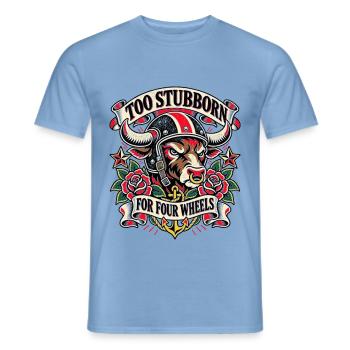 Biker Spruch - Too stubborn for four wheels - Männer T-Shirt - Carolina Blue - Vorne - AI Model Male 178 light (178cm)