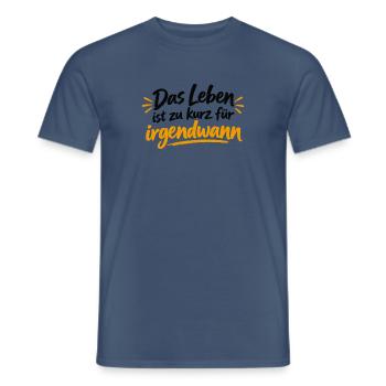 Leben ist zu kurz für irgendwann - Männer T-Shirt - Dunkles Denimblau - Vorne - AI Model Male 178 light (178cm)