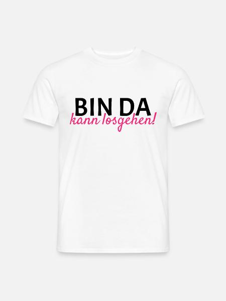 Bin da Kann losgehen - Männer T-Shirt - Weiß