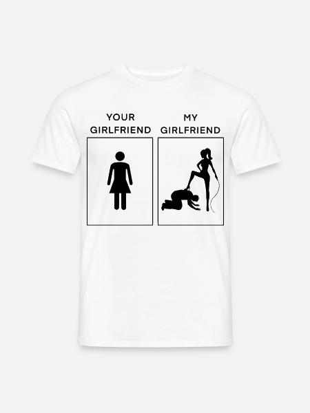 Your vs My Girlfriend - Freundin mit Peitsche - Männer T-Shirt - Weiß