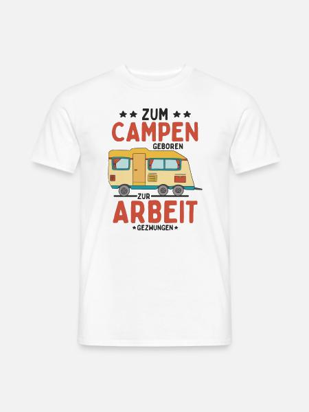 Zum Campen geboren, zur Arbeit gezwungen - Männer T-Shirt - Weiß