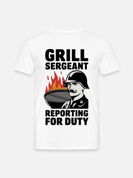 Grill Sergeant meldet sich zum Dienst - Männer T-Shirt - Weiß
