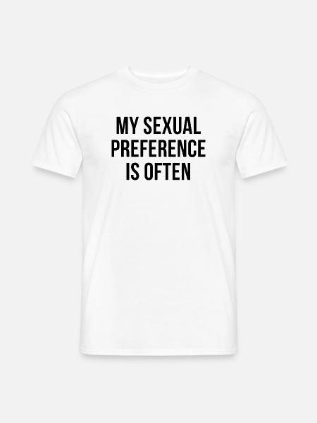 My sexual preference is often - Männer T-Shirt - Weiß